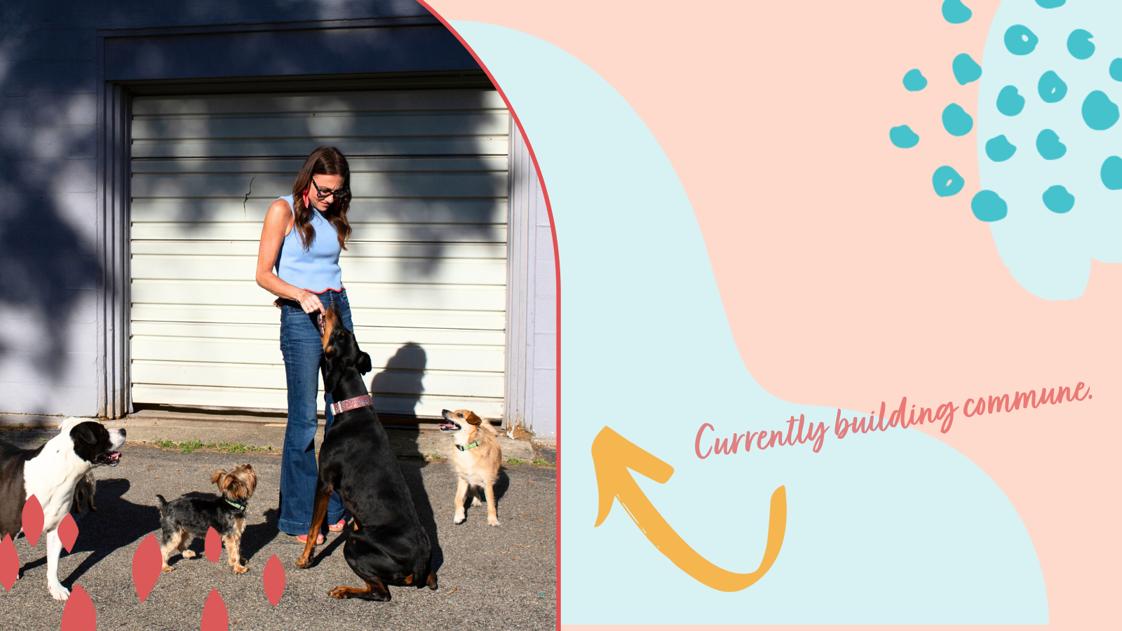 Kim feeds her dogs. An arrow points to her that says, "Currently building commune."