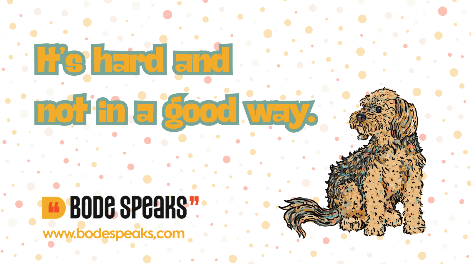 Kim Bode's dog, Phoebe, sits next to the words, "It's hard and not in a good way."