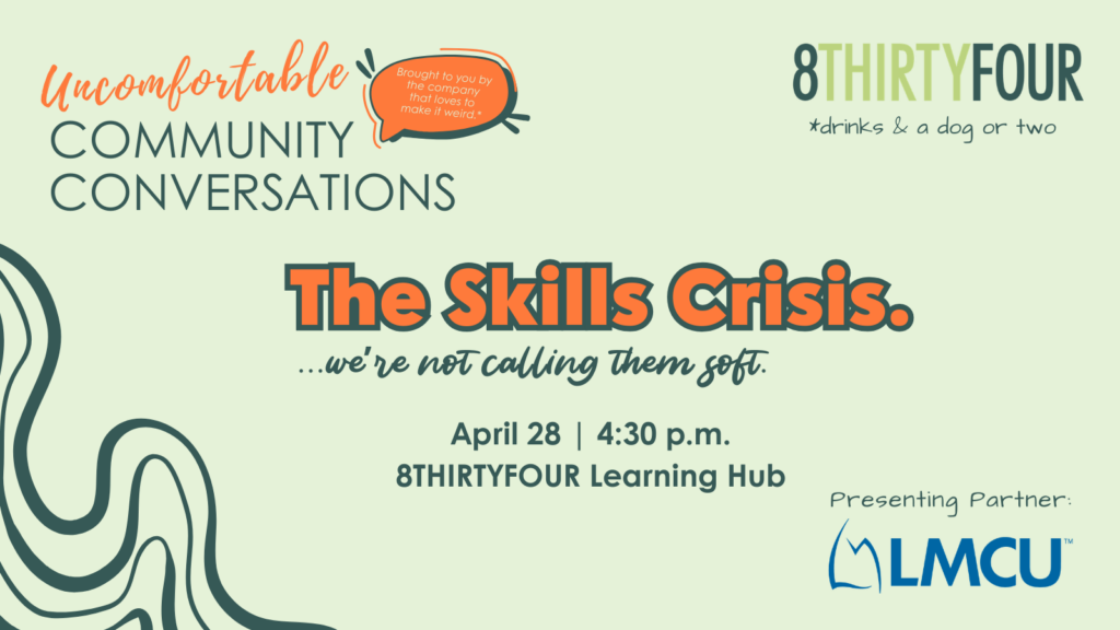 Uncomfortable Community Conversations: The Skills Crisis...we're not calling them soft. April 28 at 4:30. Presented by LMCU